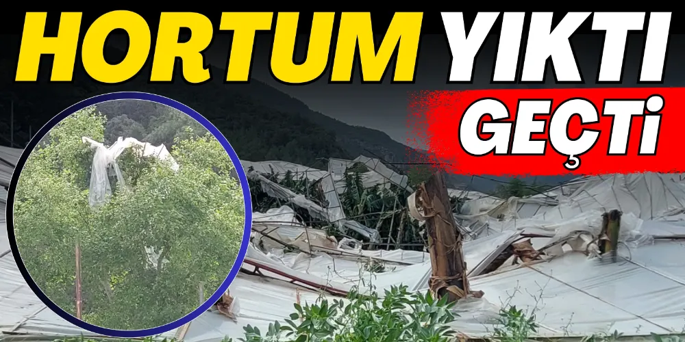 GAZİPAŞA-ANAMUR HATTINDA HORTUM FELAKETİ