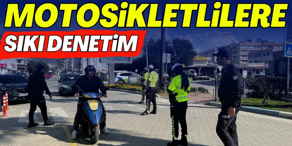 MOTOSİKLETLİLERE SIKI DENETİM!