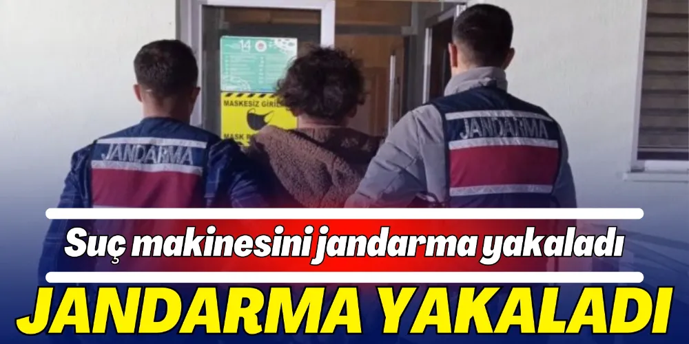 FİRARİ SUÇ MAKİNESİNİ JANDARMA YAKALADI