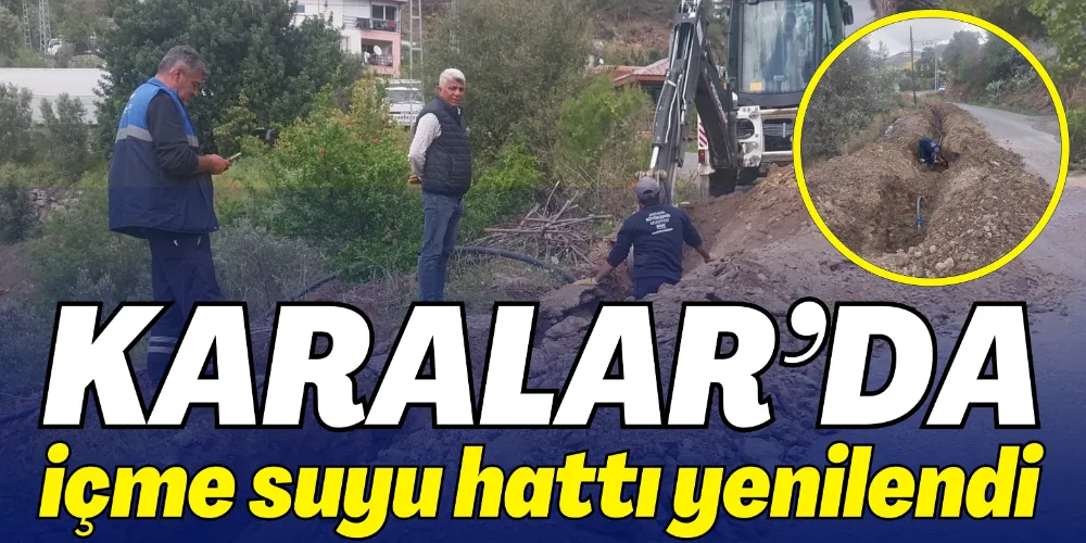 KARALAR’IN İÇME SUYU HATTI YENİLENDİ