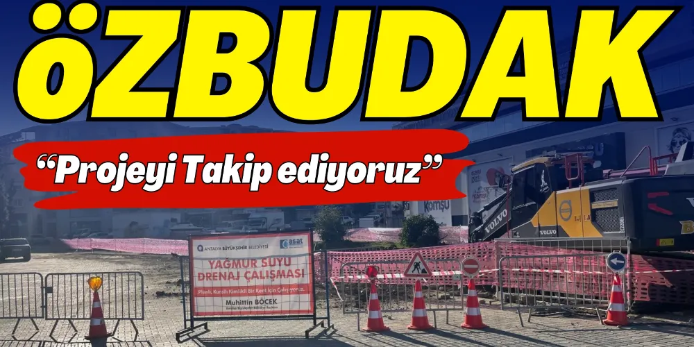 “PROJEYİ TAKİP EDİYORUZ”