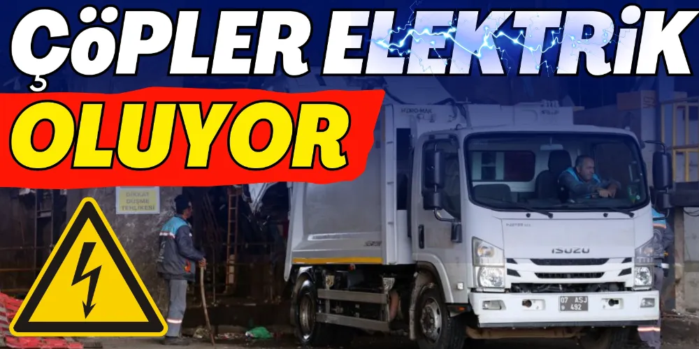 ÇÖPLER ENERJİYE DÖNÜŞÜYOR