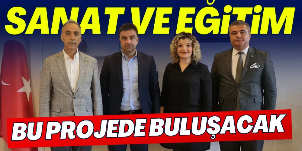 SANAT VE EĞİTİM BU PROJEDE BULUŞACAK