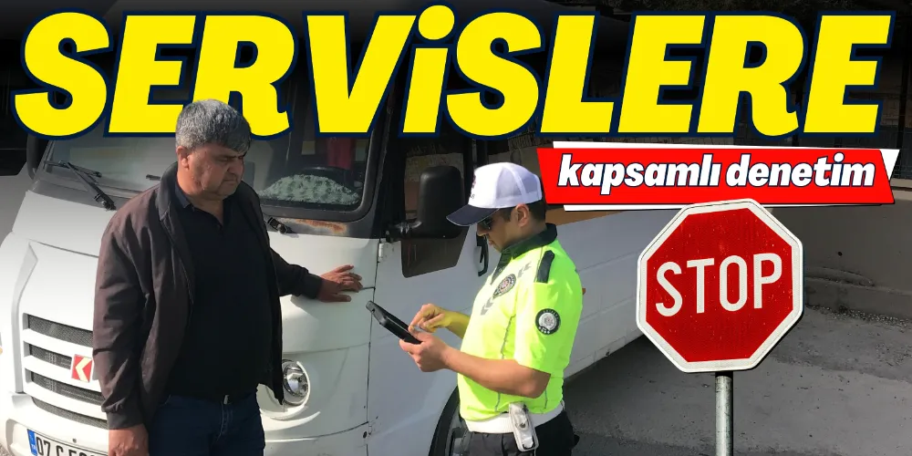 OKUL SERVİSLERİNE KAPSAMLI DENETİM 