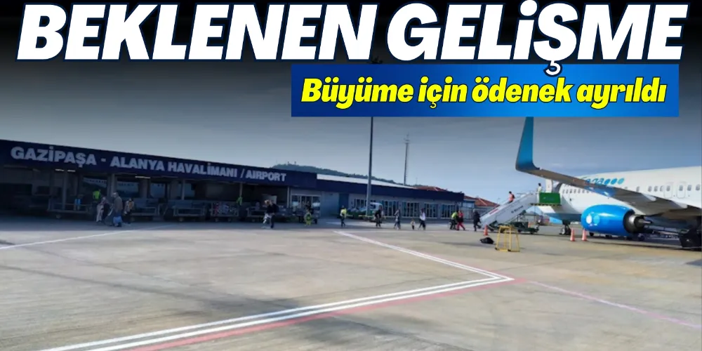 BEKLENEN GENİŞLEME: GAZİPAŞA HAVALİMANI BÜYÜTÜLECEK