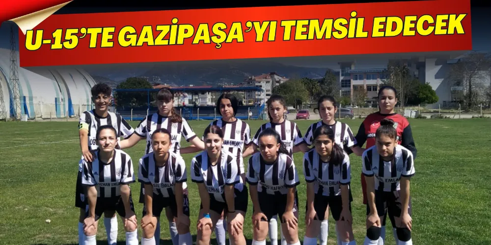 U-15’TE GAZİPAŞA’YI TEMSİL EDECEK 