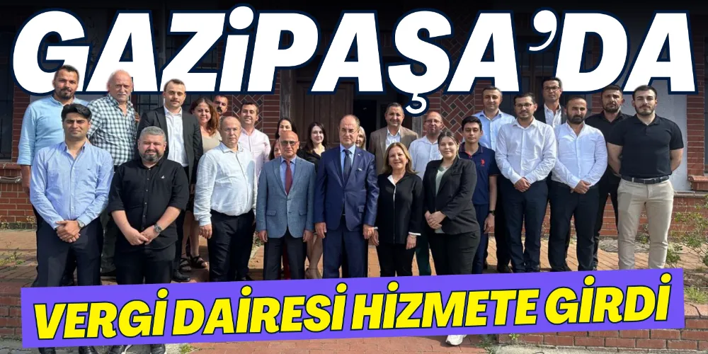 GAZİPAŞA’DA VERGİ DAİRESİ HİZMETE GİRDİ