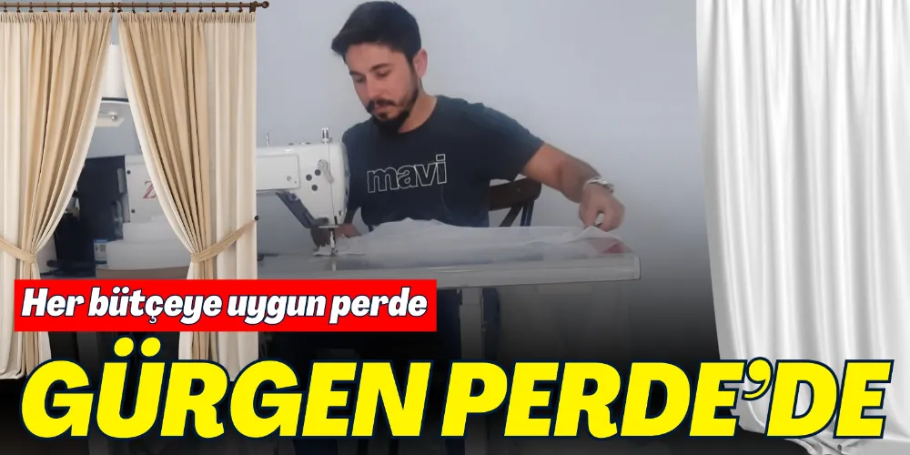 HER BÜTÇEYE UYGUN PERDE GÜRGEN PERDE’DE