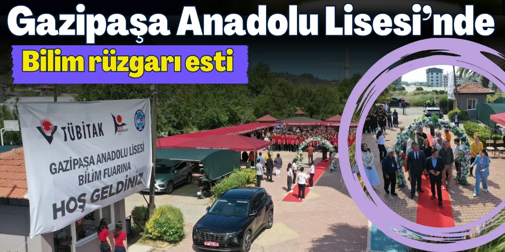 GAZİPAŞA ANADOLU LİSESİ’NDE BİLİM RÜZGÂRI ESTİ