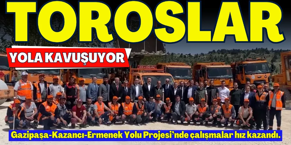 TOROSLAR YOLA KAVUŞUYOR