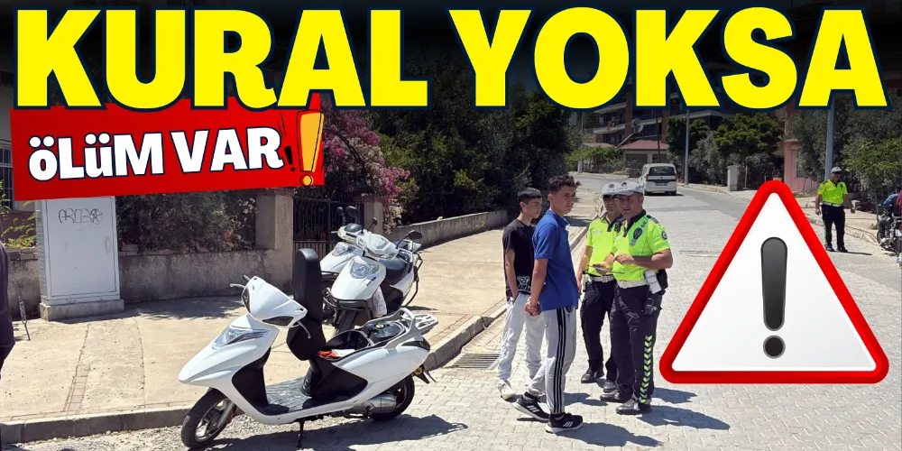 KURAL YOKSA ÖLÜM VAR!