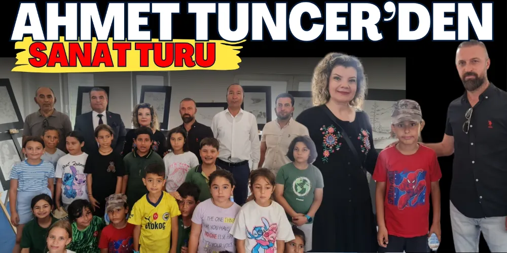 AHMET TUNCER’DEN SANAT TURU 