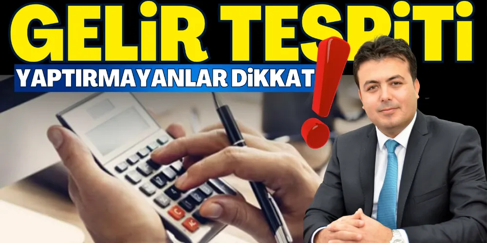 GELİR TESPİTİ YAPTIRMAYANLAR DİKKAT! 