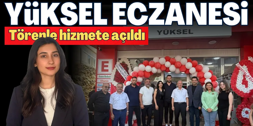 “YÜKSEL ECZANESİ” TÖRENLE HİZMETE AÇILDI