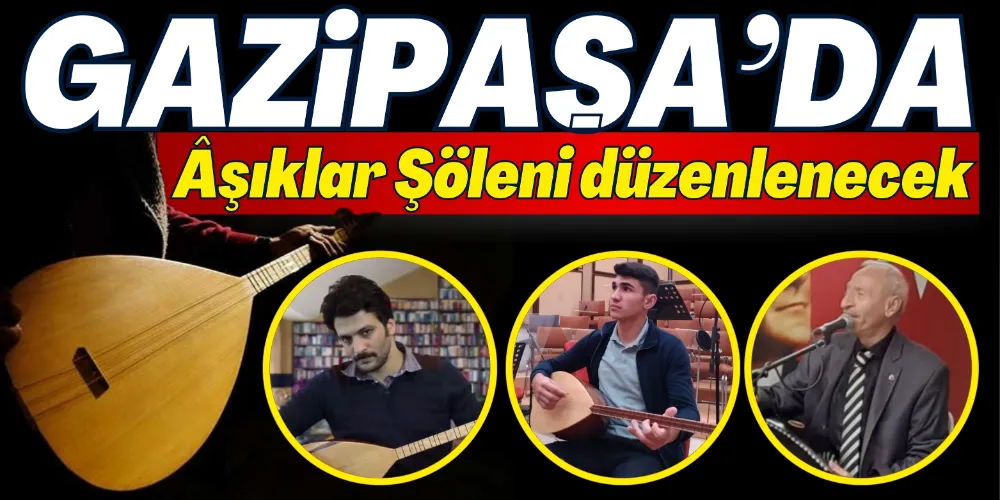 GAZİPAŞA’DA ÂŞIKLAR ŞÖLENİ DÜZENLENECEK