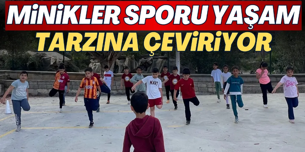 MİNİKLER SPORU YAŞAM TARZINA ÇEVİRİYOR 