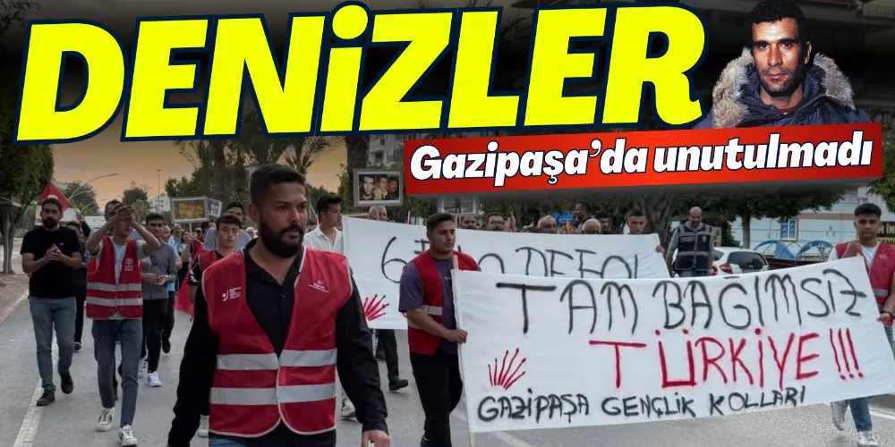 DENİZLER GAZİPAŞA’DA UNUTULMADI
