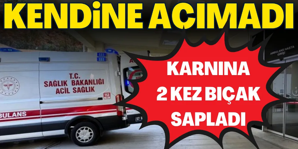 SİNİRLENDİ KENDİNE ACIMADI: KARNINA 2 KEZ BIÇAK SAPLADI