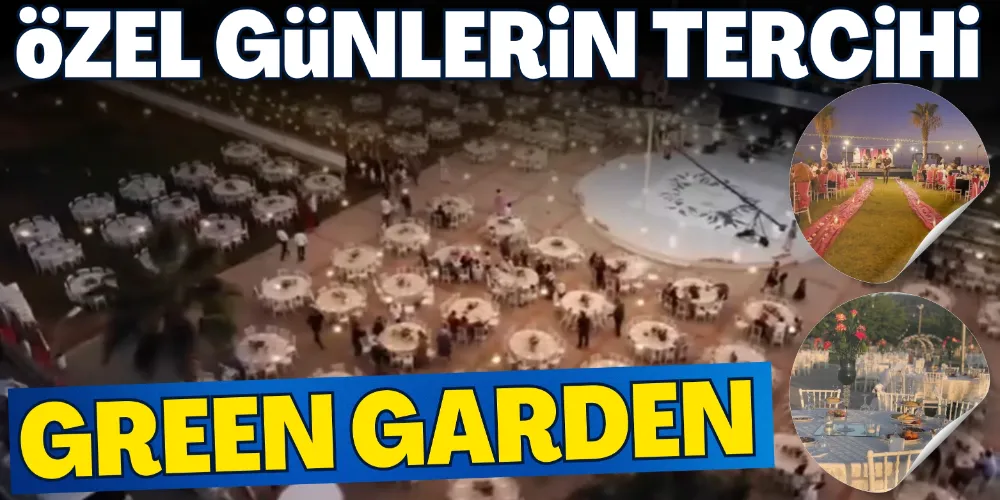 ÖZEL GÜNLERİN TERCİHİ: “GREEN GARDEN”