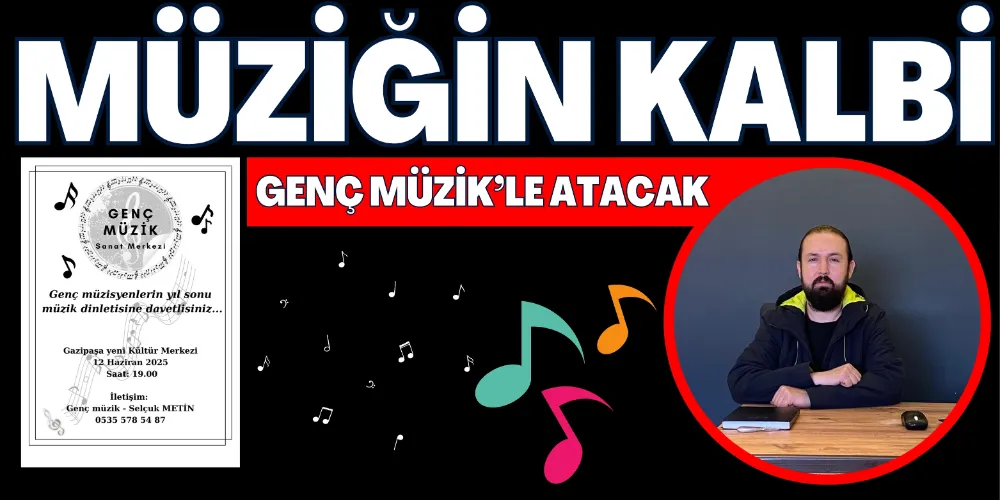 MÜZİĞİN KALBİ GENÇ MÜZİK’LE ATACAK