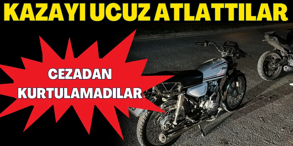 KAZAYI UCUZ ATLATTILAR: CEZADAN KURTULAMADILAR