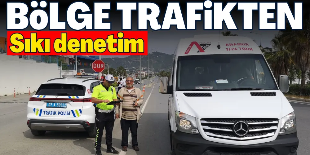 BÖLGE TRAFİKTEN SIKI DENETİM
