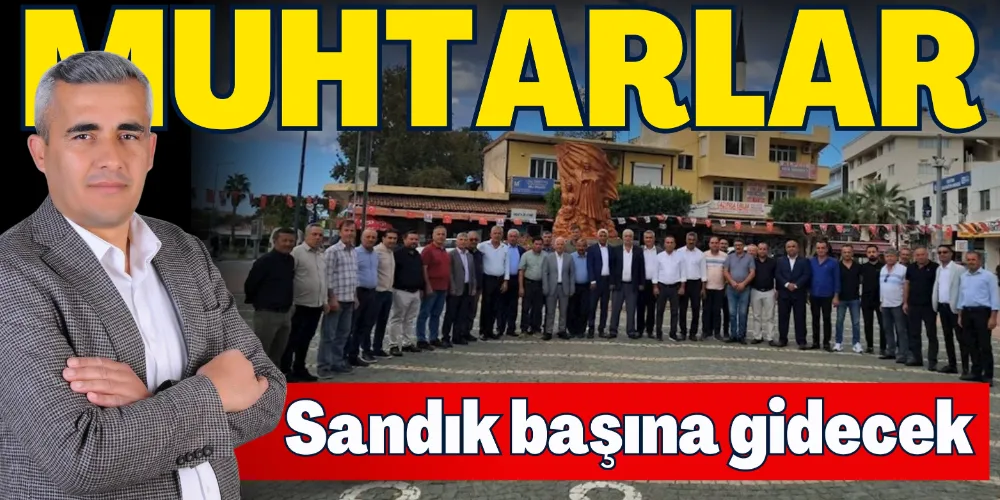 MUHTARLAR SANDIK BAŞINA GİDECEK