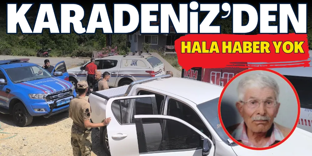 KARADENİZ’DEN HALA HABER YOK
