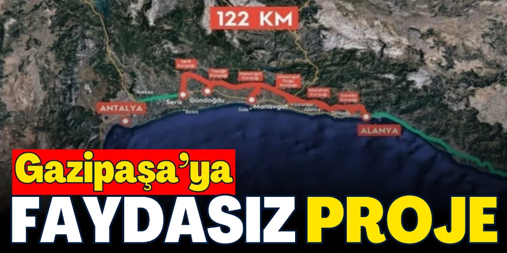 GAZİPAŞA’YA FAYDASIZ PROJE