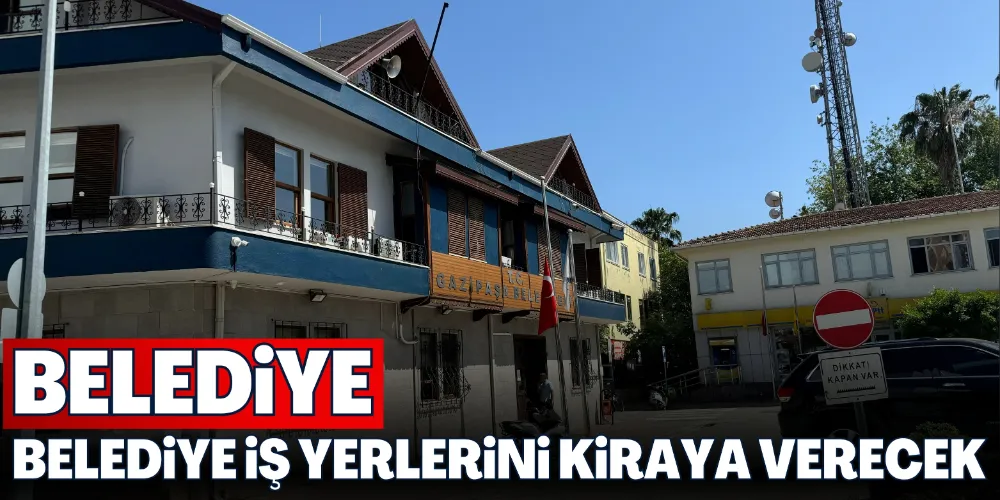 BELEDİYE İŞ YERLERİNİ KİRAYA VERECEK