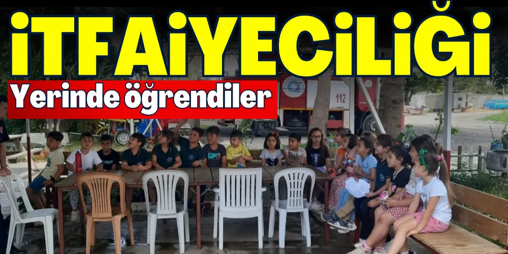 İTFAİYECİLİĞİ YERİNDE ÖĞRENDİLER