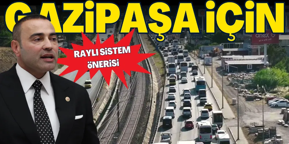 GAZİPAŞA İÇİN RAYLI SİSTEM ÖNERİSİ