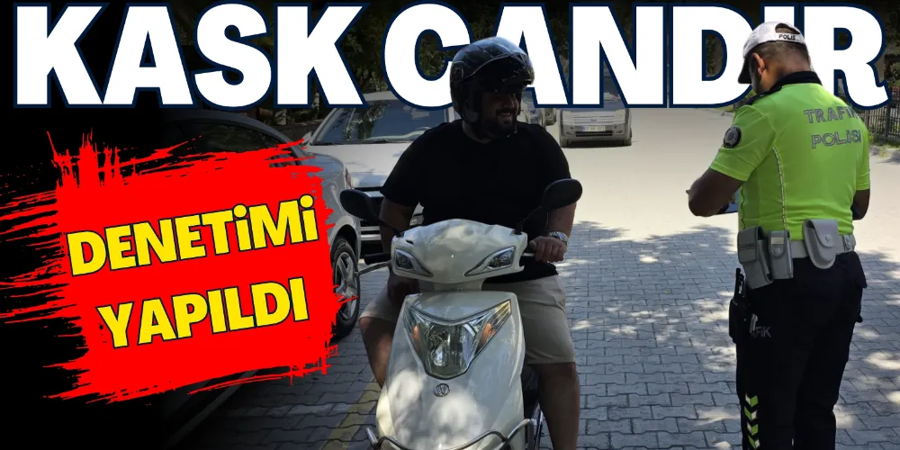 “KASK CANDIR” DENETİMİ YAPILDI