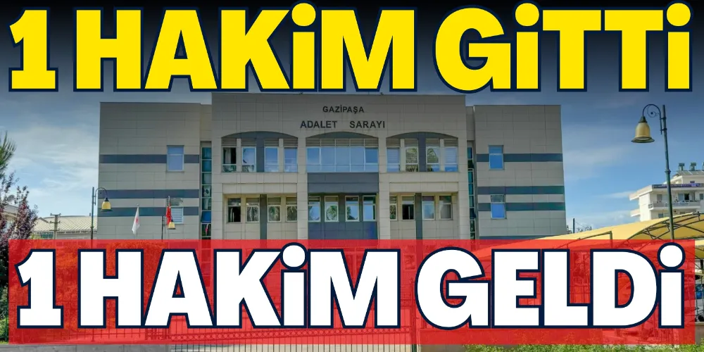1 HAKİM GİTTİ 1 HAKİM GELDİ