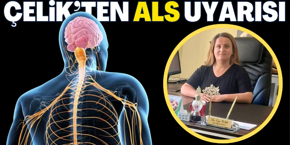ÇELİK’TEN ALS UYARISI 