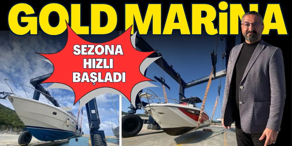 GOLD MARİNA SEZONA HIZLI BAŞLADI