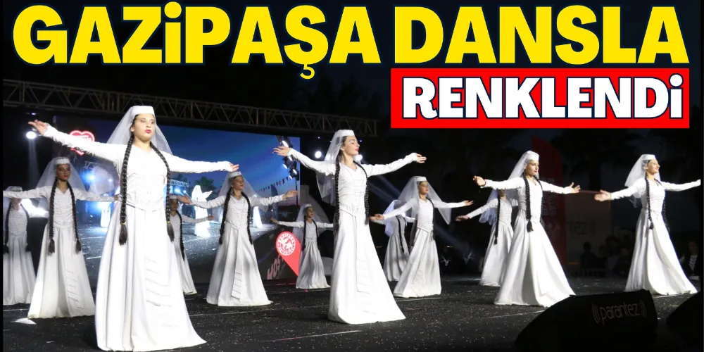 GAZİPAŞA DANSLA RENKLENDİ