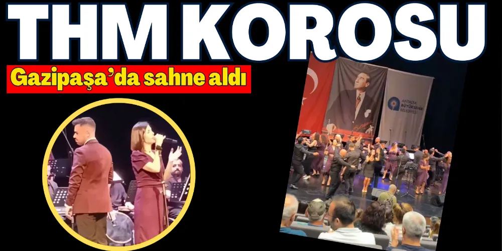 THM KOROSU GAZİPAŞA’DA SAHNE ALDI
