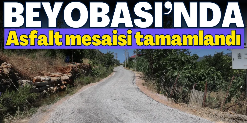 BEYOBASI’NDA ASFALT MESAİSİ TAMAMLANDI