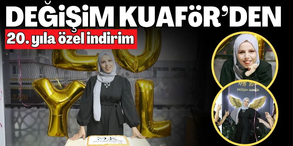 DEĞİŞİM KUAFÖR’DEN 20. YILA ÖZEL İNDİRİM