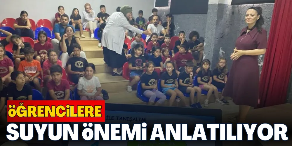 ÖĞRENCİLERE SUYUN ÖNEMİ ANLATILIYOR