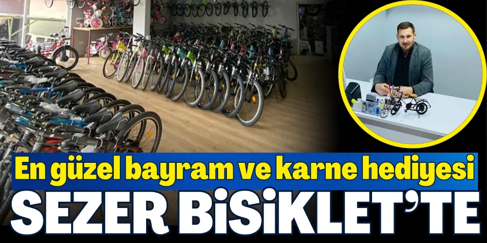 EN GÜZEL BAYRAM VE KARNE HEDİYESİ SEZER BİSİKLET’TE