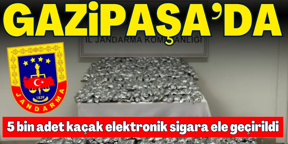 GAZİPAŞA’DA 5 BİN ADET KAÇAK ELEKTRONİK SİGARA ELE GEÇİRİLDİ