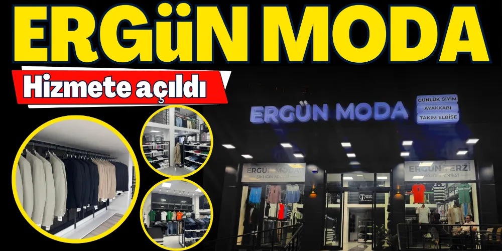 “ERGÜN MODA” HİZMETE AÇILDI
