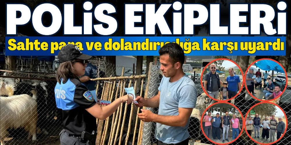 POLİS EKİPLERİ SAHTE PARA VE DOLANDIRICILIĞA KARŞI UYARDI