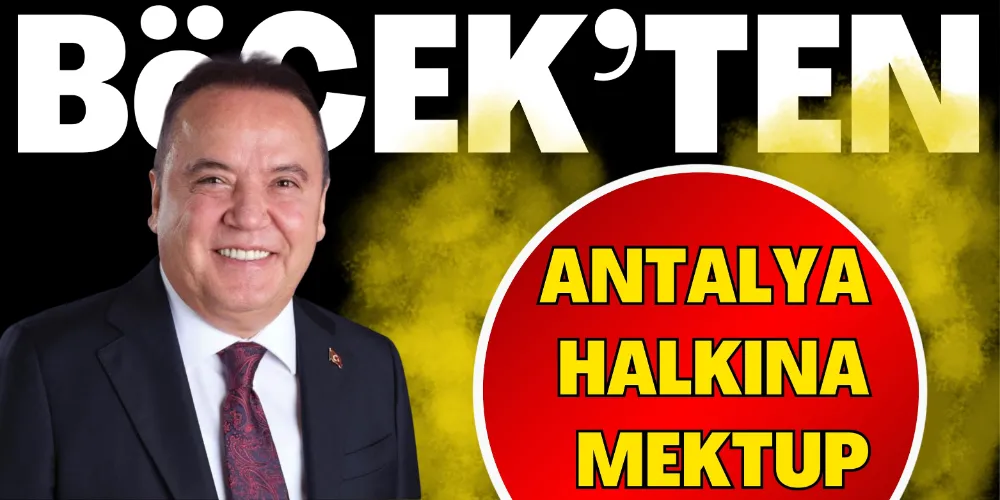 BAŞKAN BÖCEK’TEN ANTALYA HALKINA MEKTUP