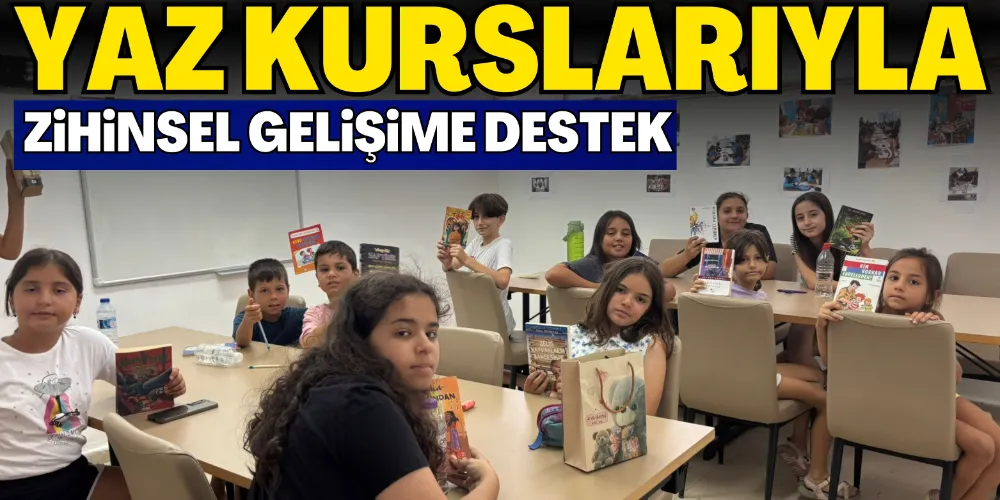 YAZ KURSLARIYLA ZİHİNSEL GELİŞİME DESTEK