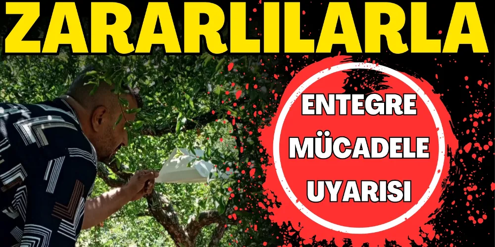 ZARARLILARLA ENTEGRE MÜCADELE ÇAĞRISI