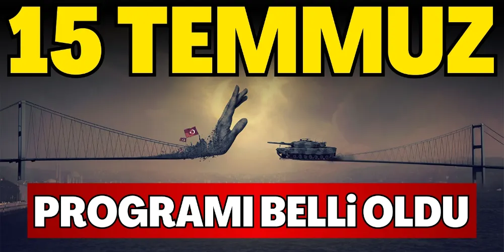 15 TEMMUZ PROGRAMI BELLİ OLDU