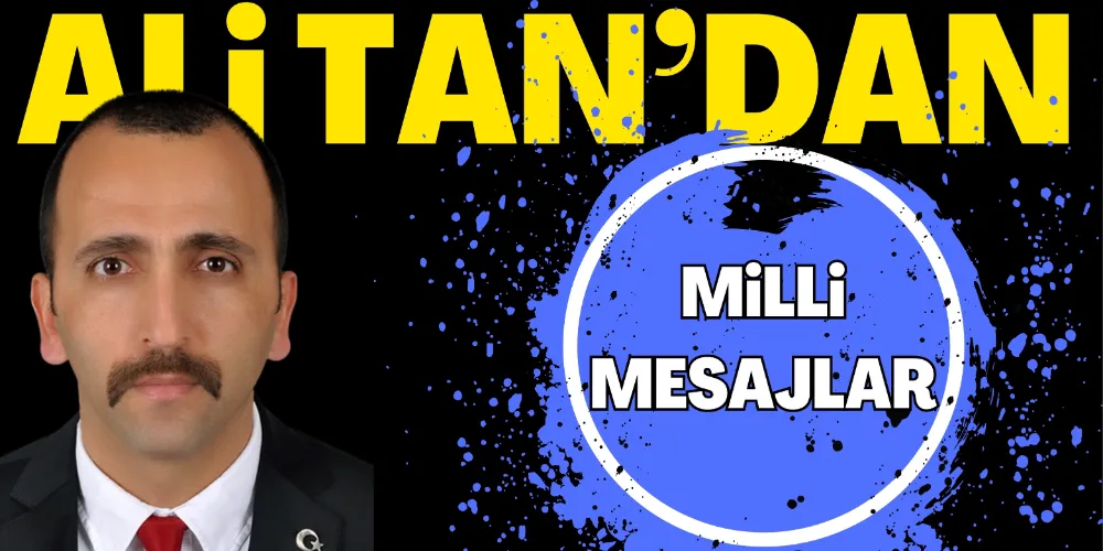 ALİ TAN’DAN MİLLİ MESAJLAR